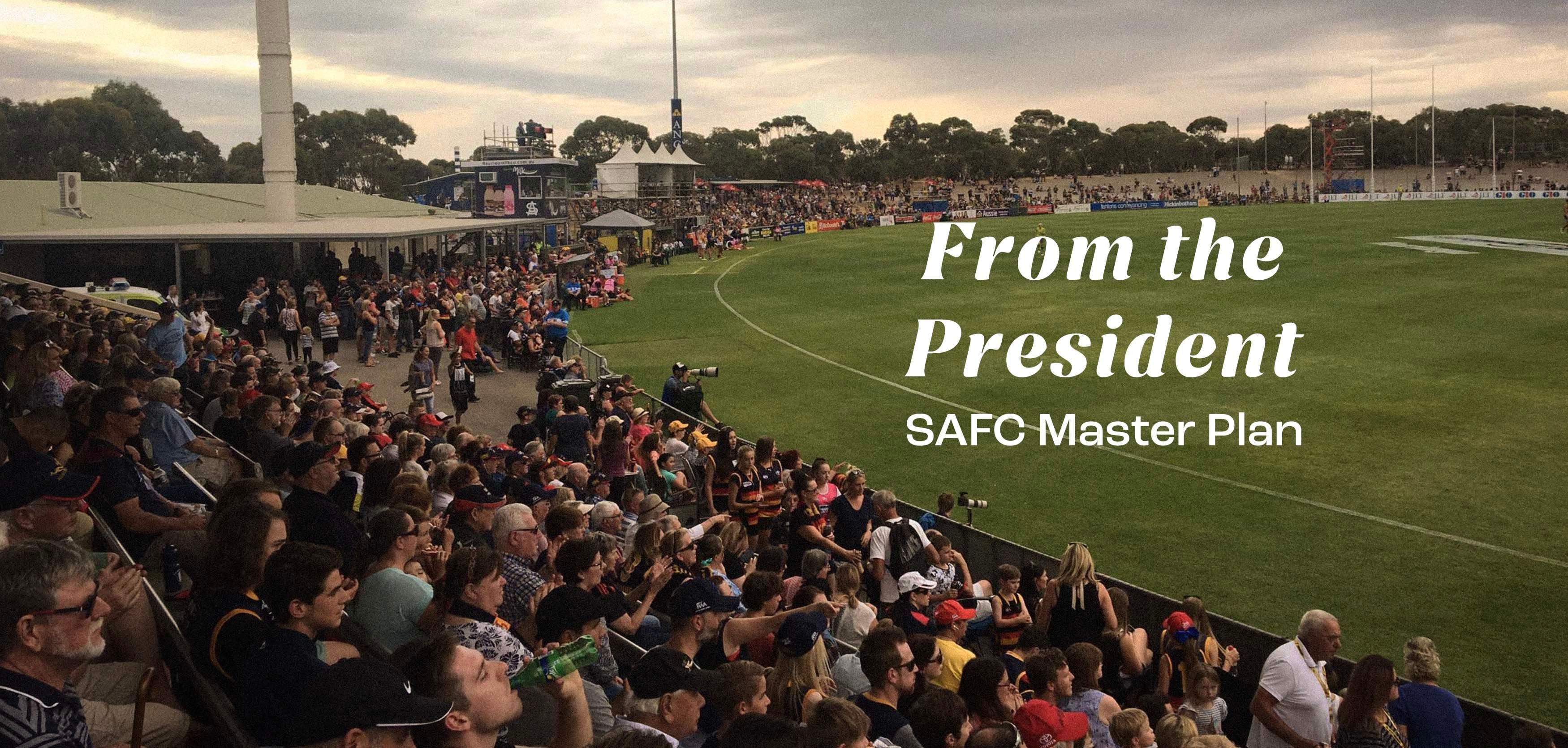 From the President: SAFC Master Plan From the President: SAFC Master Plan
